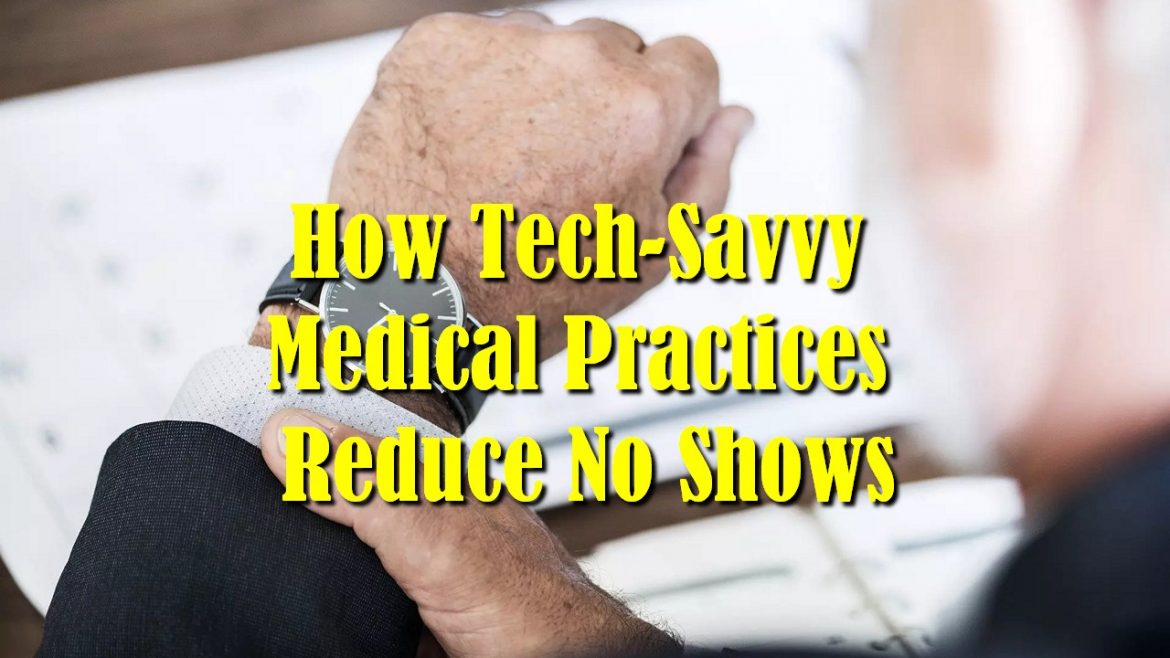 How Tech-Savvy Medical Practices Reduce No Shows
