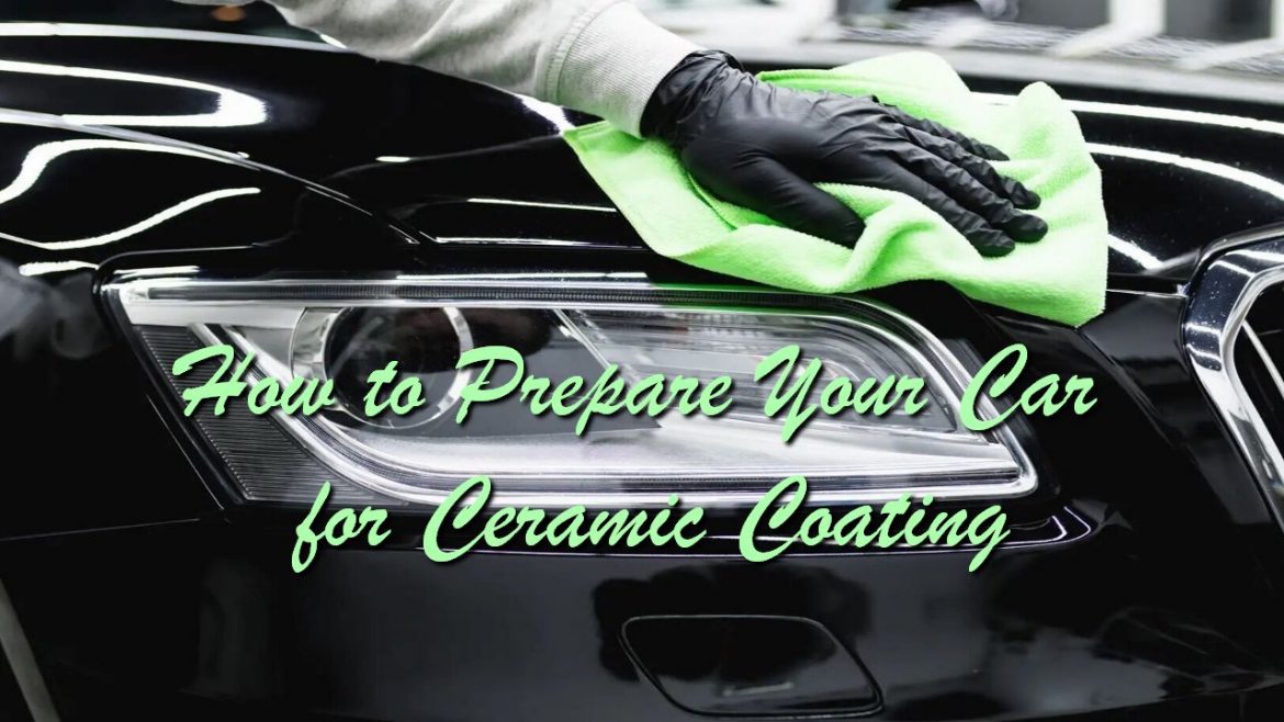 How to Prepare Your Car for Ceramic Coating
