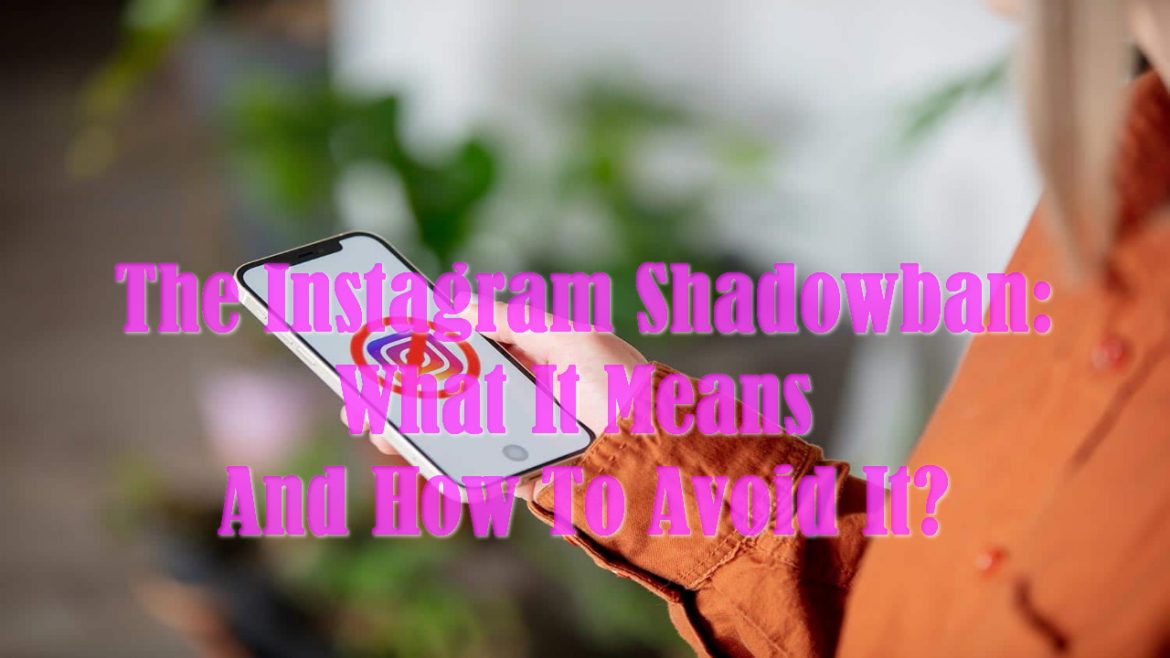 The Instagram Shadowban: What It Means And How To Avoid It?