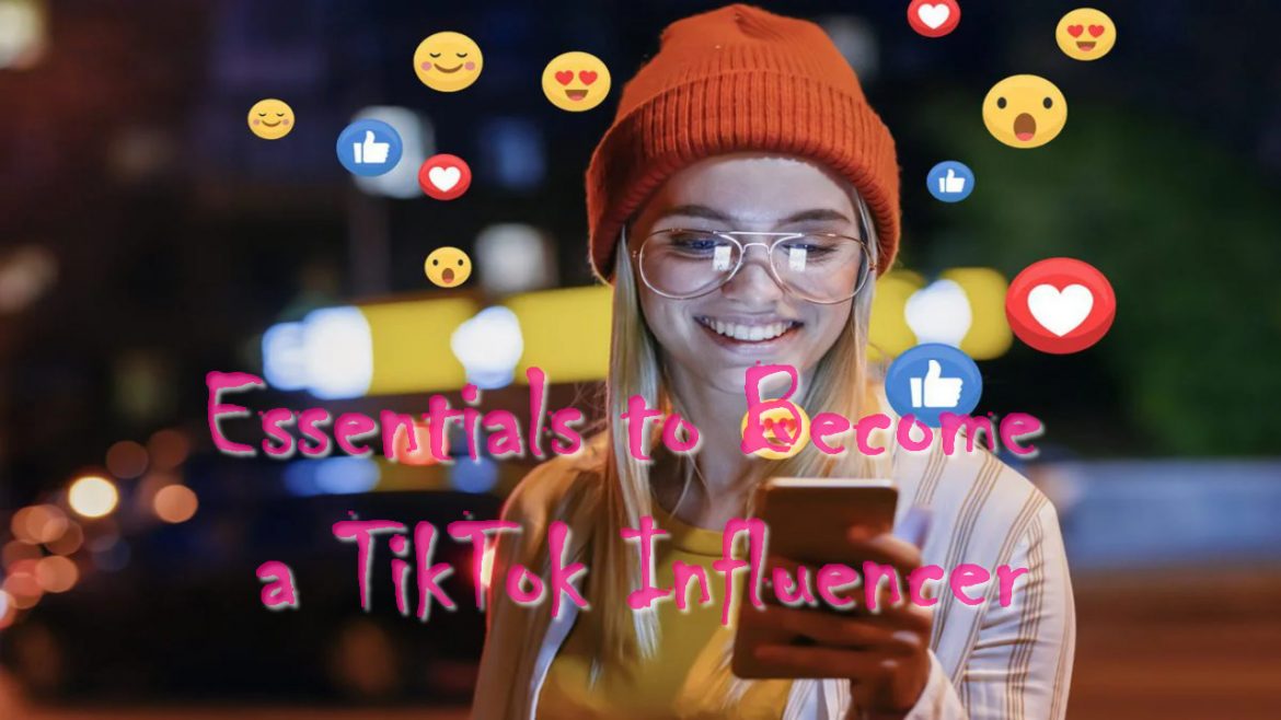 Essentials to Become a TikTok Influencer