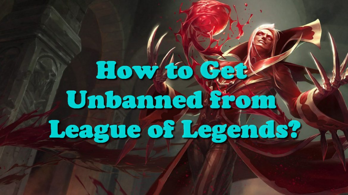 How to Get Unbanned from League of Legends?