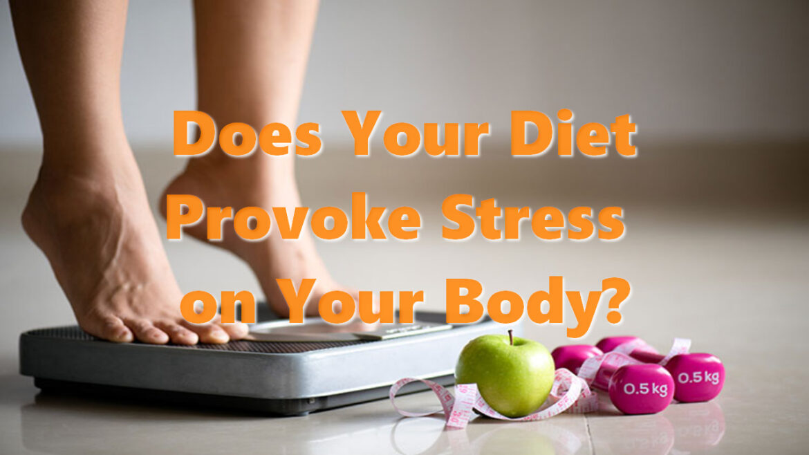 Does Your Diet Provoke Stress on Your Body?